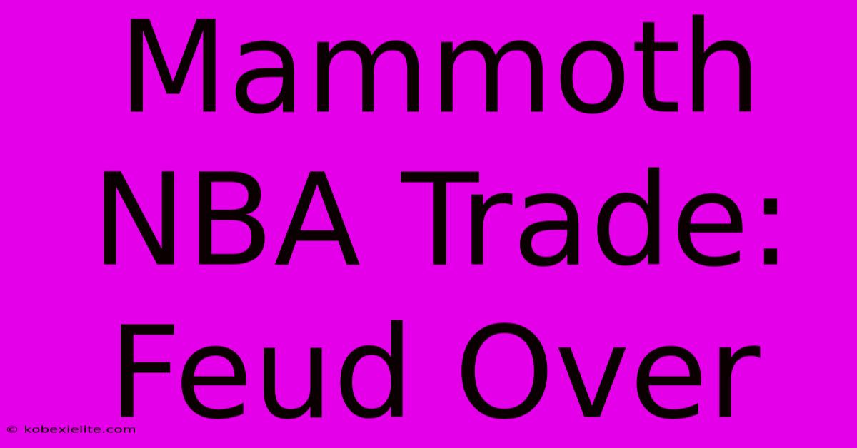 Mammoth NBA Trade: Feud Over