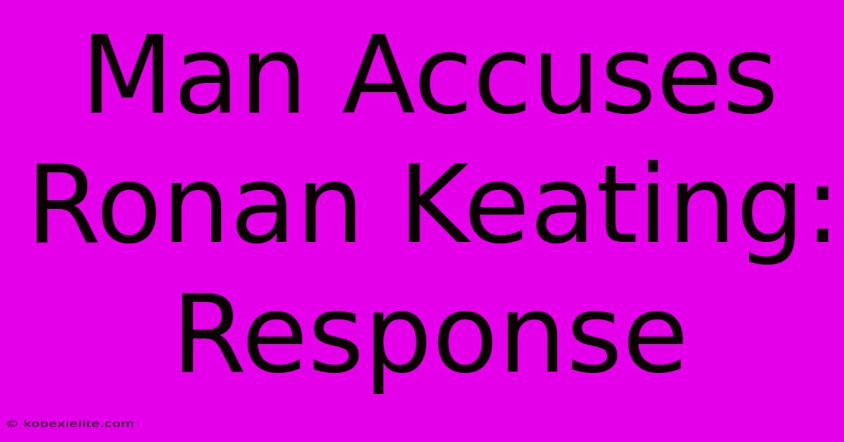 Man Accuses Ronan Keating: Response