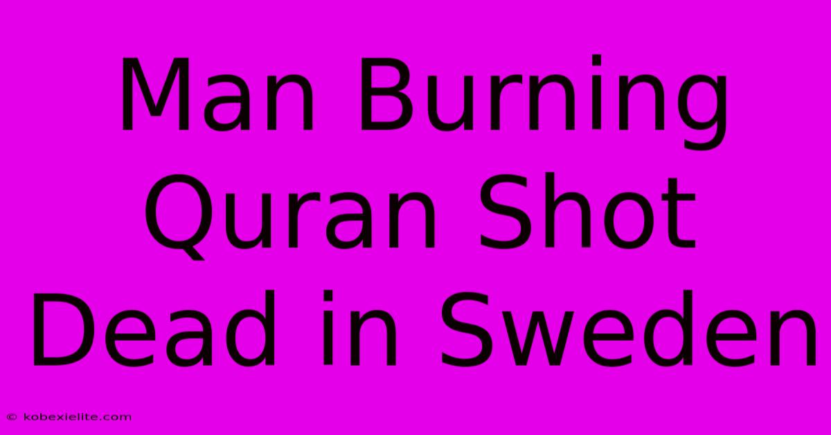 Man Burning Quran Shot Dead In Sweden