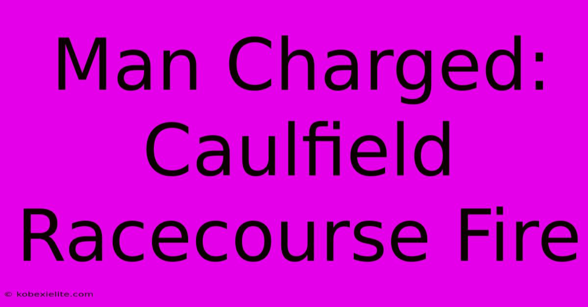 Man Charged: Caulfield Racecourse Fire