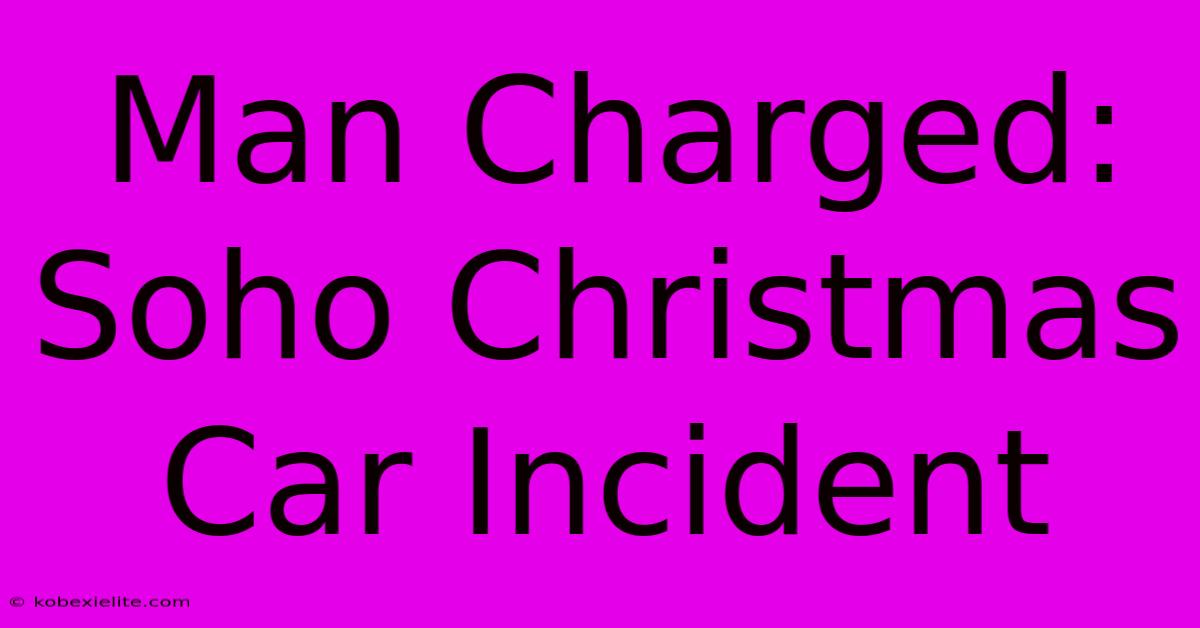 Man Charged: Soho Christmas Car Incident