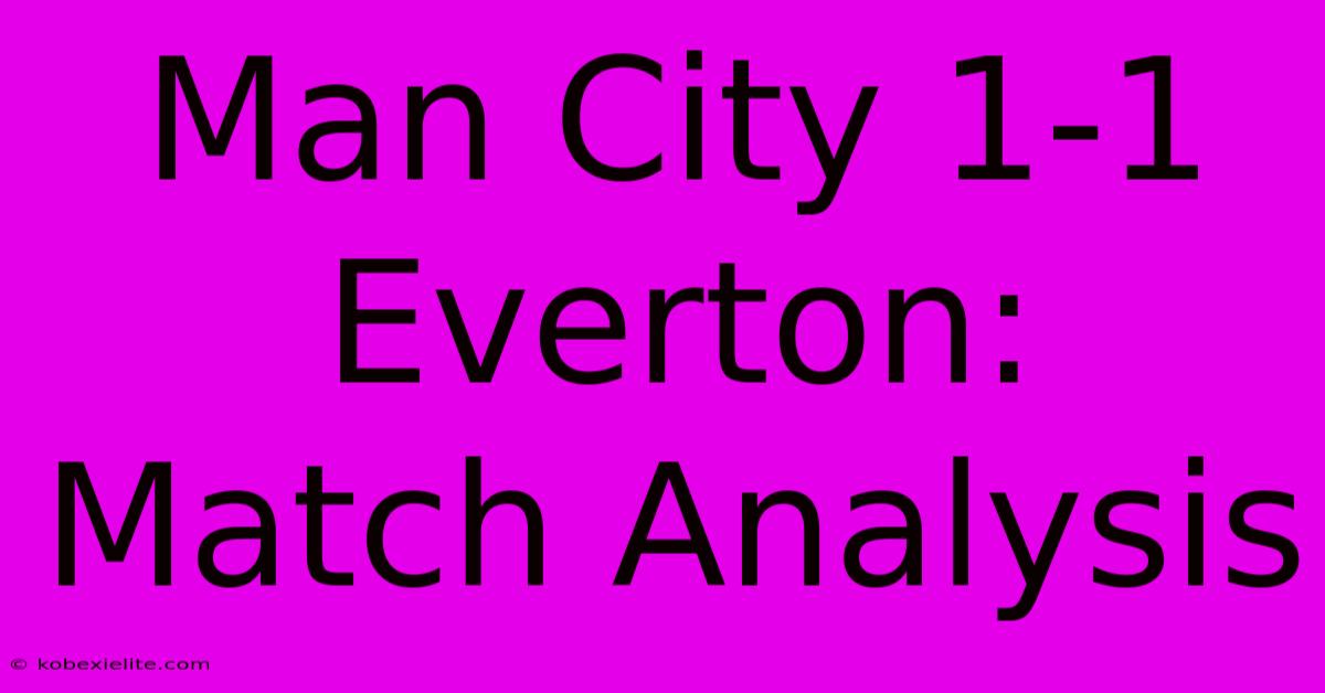 Man City 1-1 Everton: Match Analysis