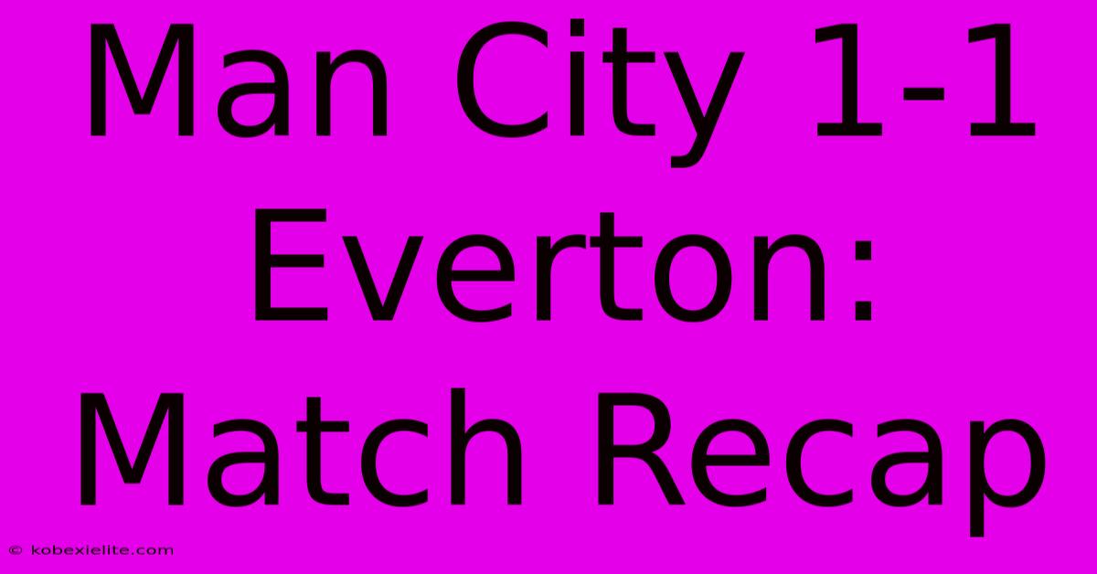 Man City 1-1 Everton: Match Recap