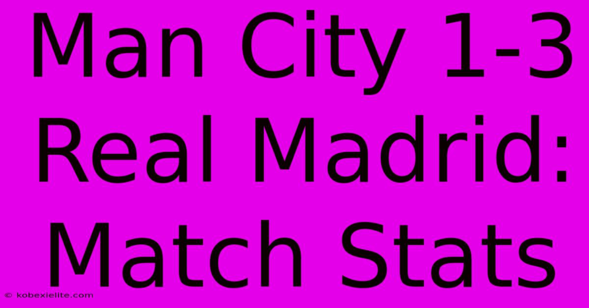 Man City 1-3 Real Madrid: Match Stats