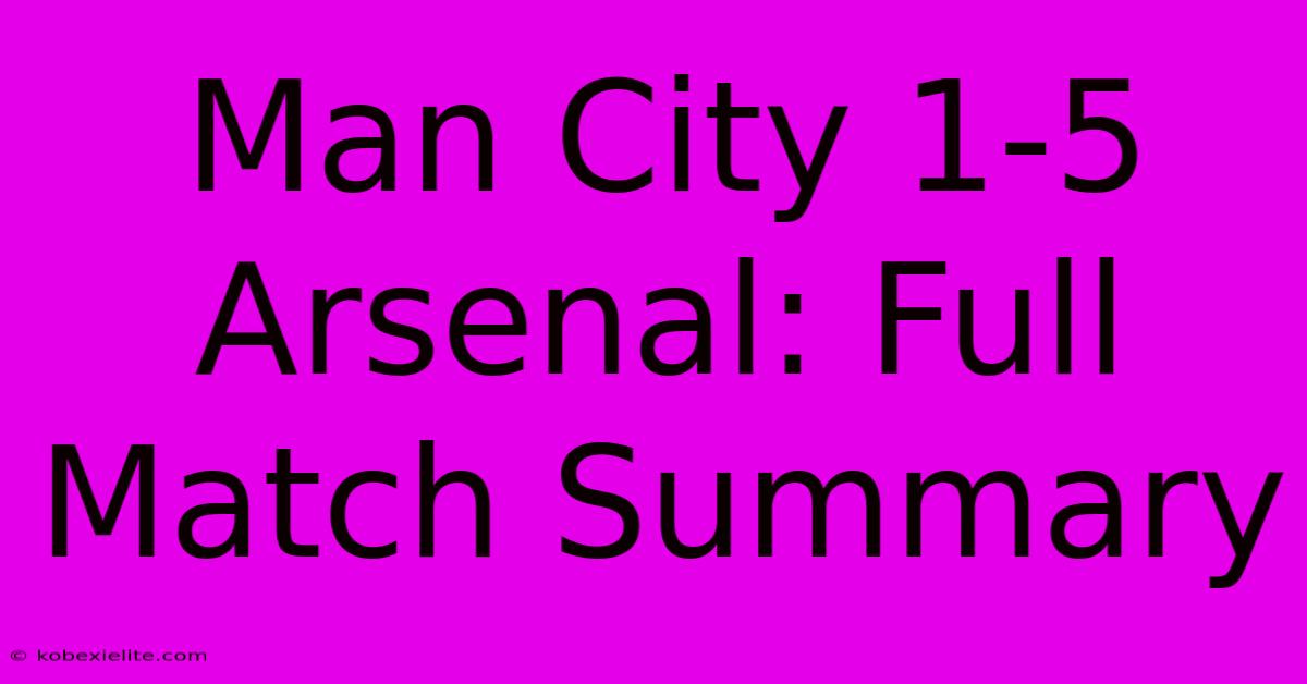 Man City 1-5 Arsenal: Full Match Summary