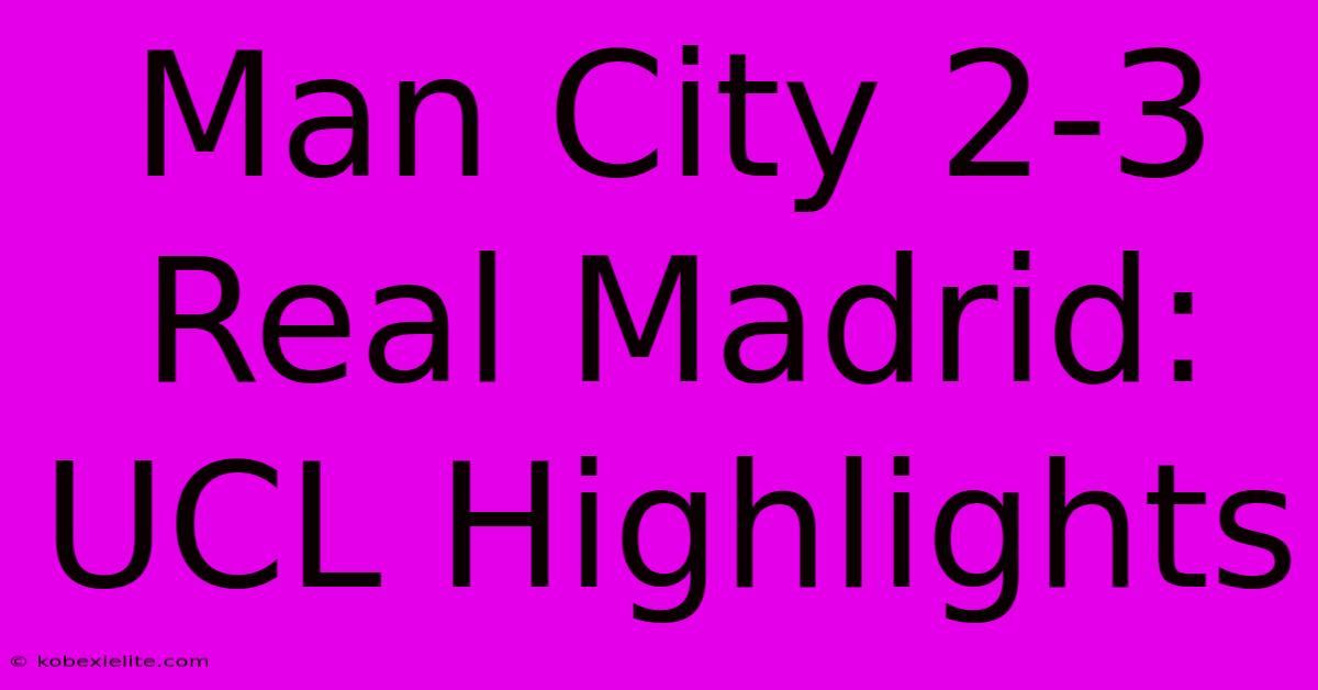 Man City 2-3 Real Madrid: UCL Highlights