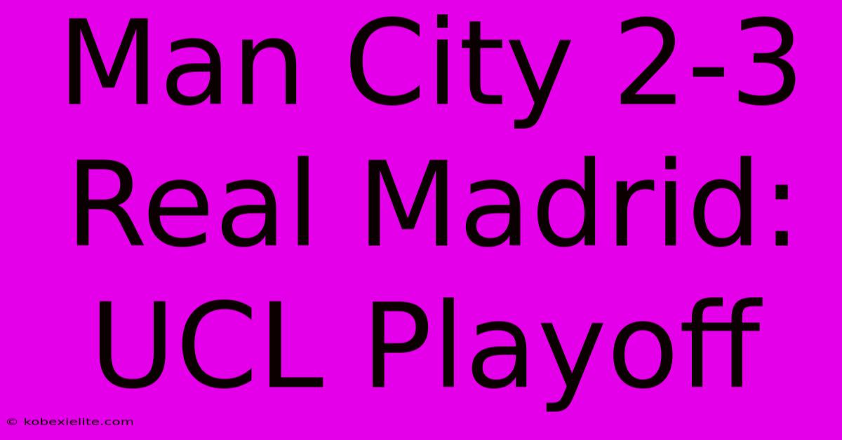 Man City 2-3 Real Madrid: UCL Playoff