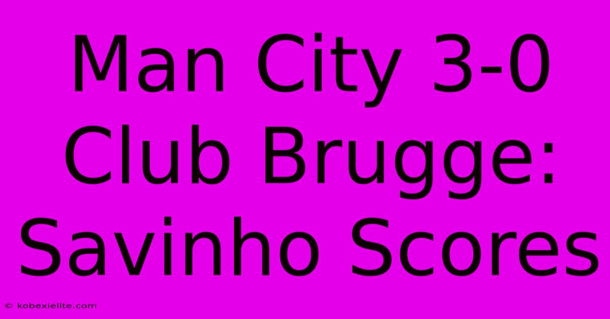 Man City 3-0 Club Brugge: Savinho Scores