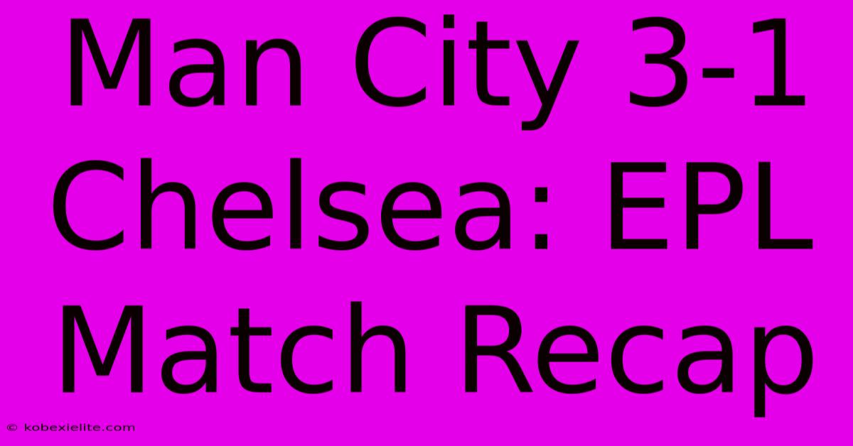 Man City 3-1 Chelsea: EPL Match Recap