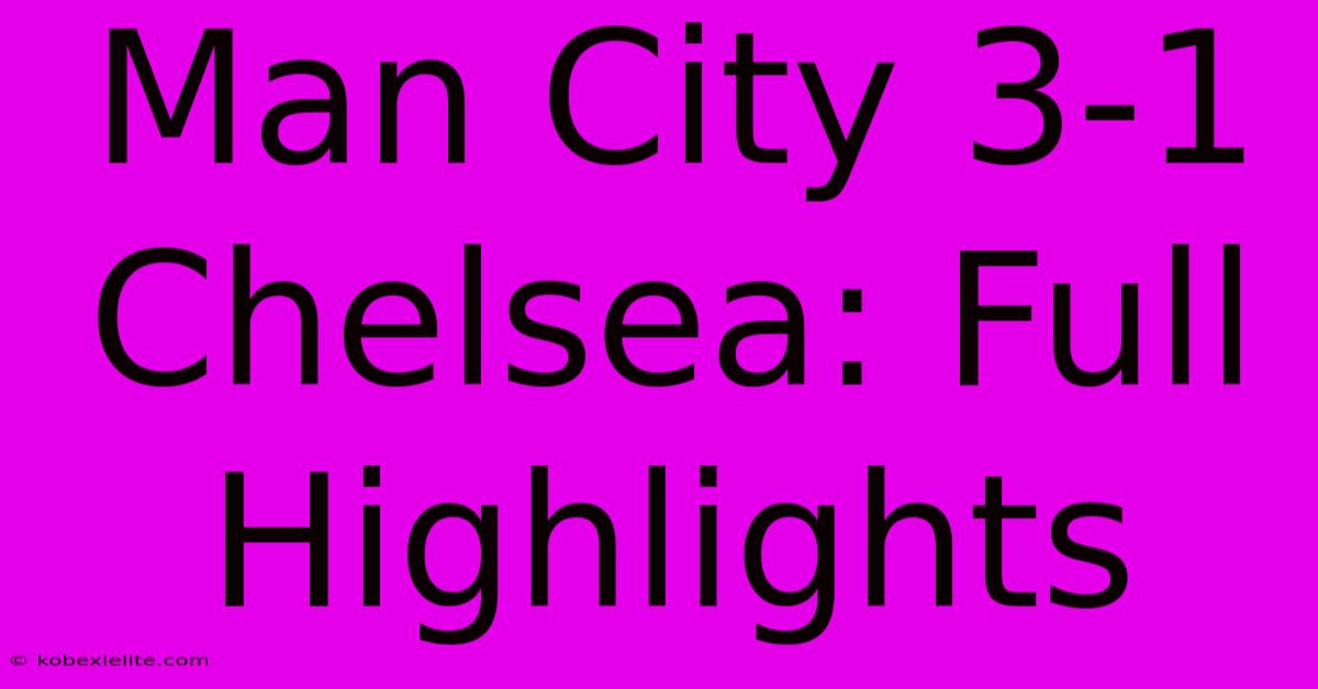 Man City 3-1 Chelsea: Full Highlights