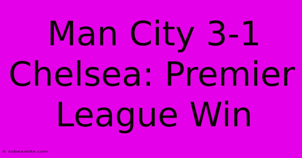 Man City 3-1 Chelsea: Premier League Win