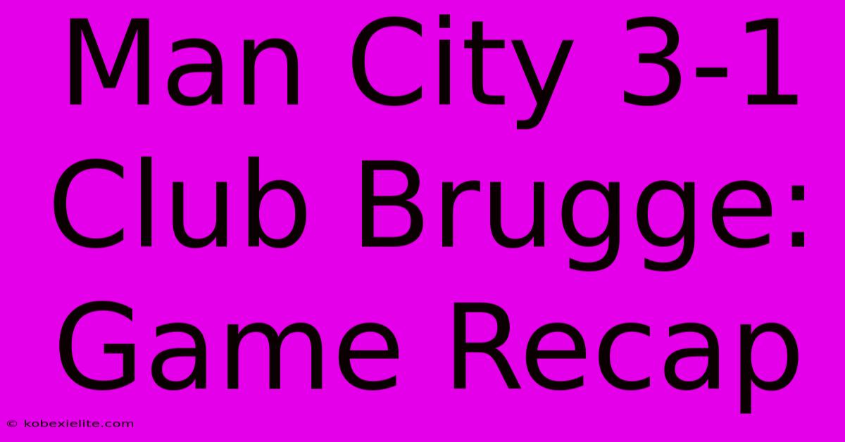 Man City 3-1 Club Brugge: Game Recap