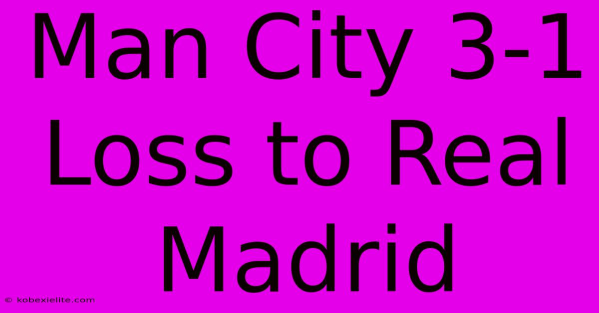 Man City 3-1 Loss To Real Madrid