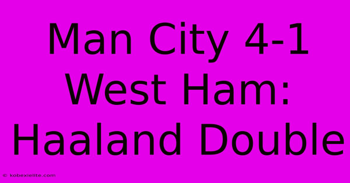 Man City 4-1 West Ham: Haaland Double