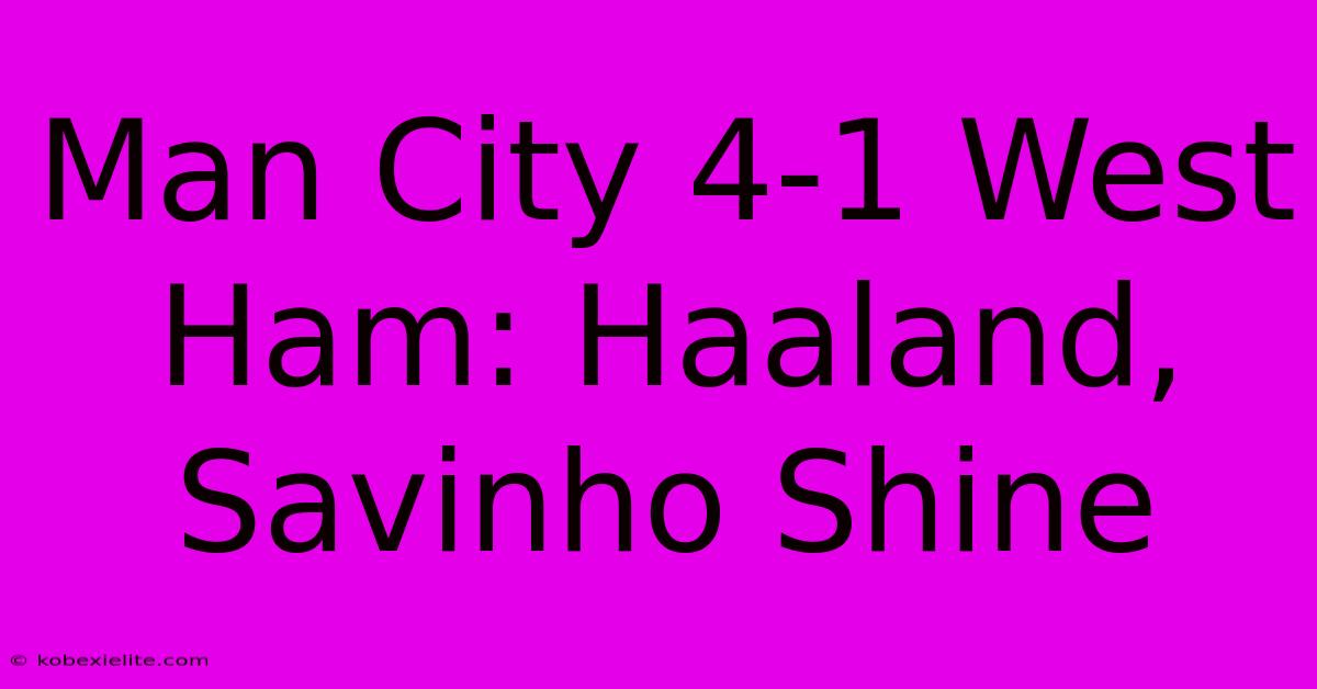 Man City 4-1 West Ham: Haaland, Savinho Shine