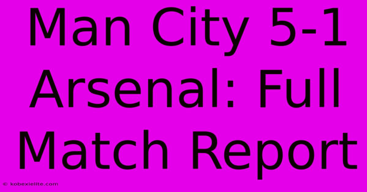 Man City 5-1 Arsenal: Full Match Report