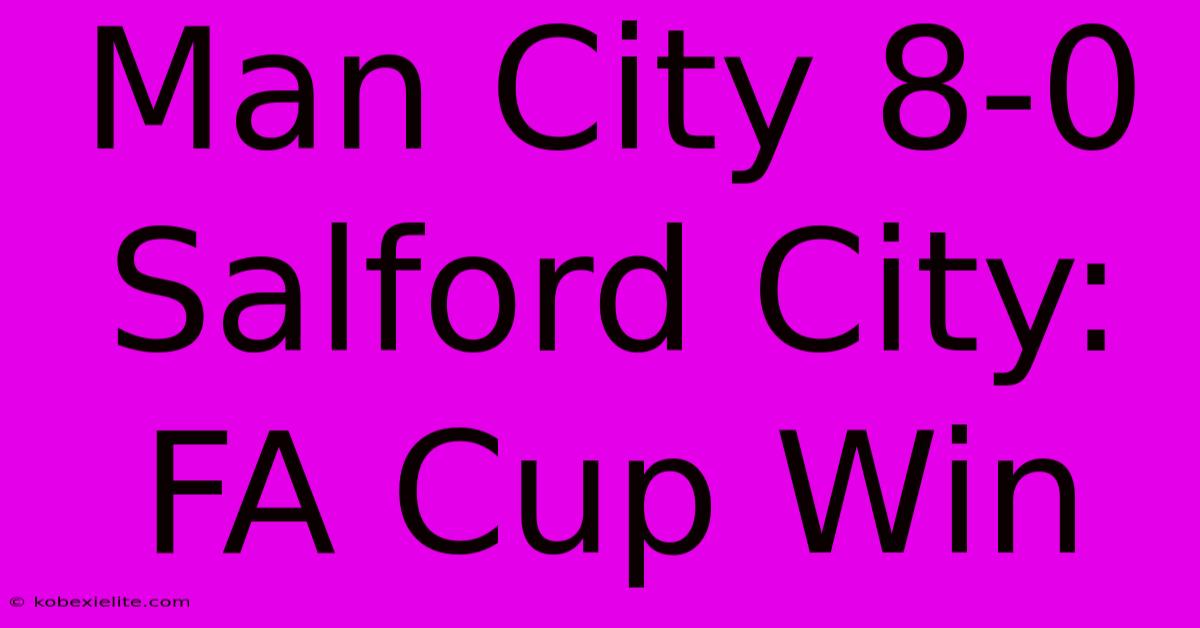 Man City 8-0 Salford City: FA Cup Win