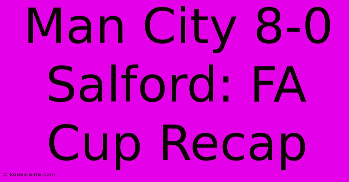 Man City 8-0 Salford: FA Cup Recap