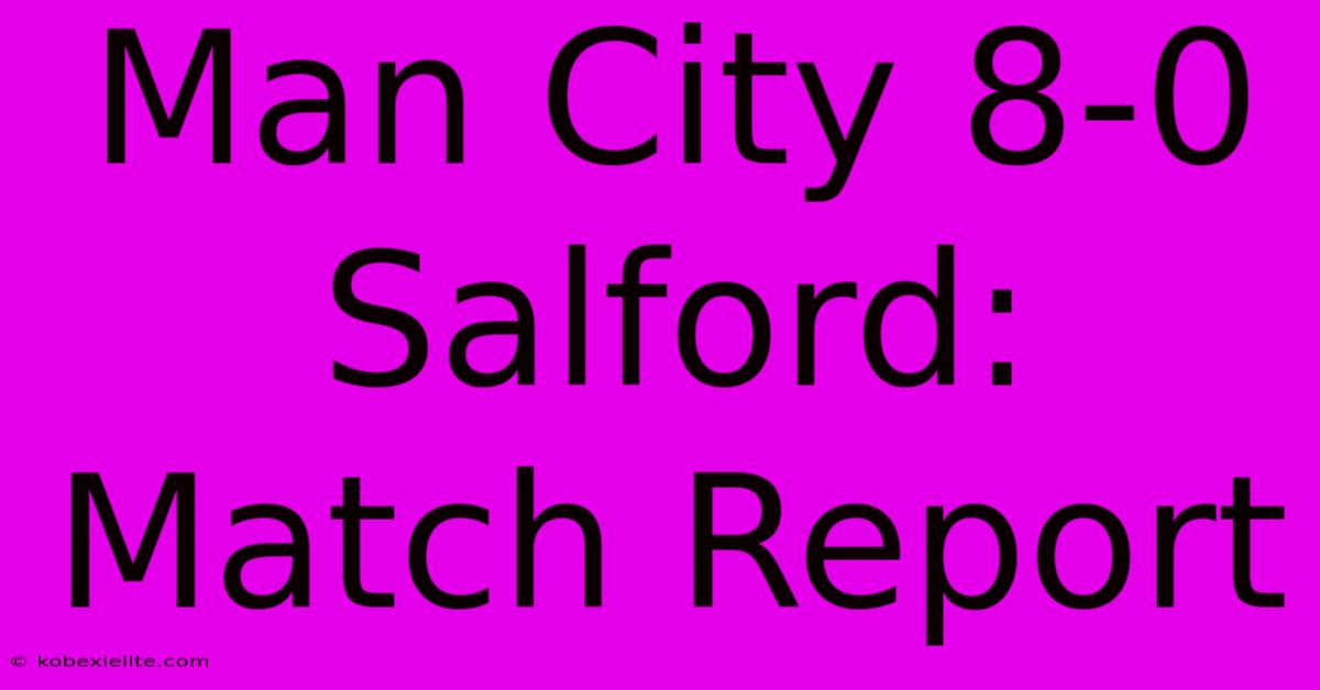 Man City 8-0 Salford: Match Report