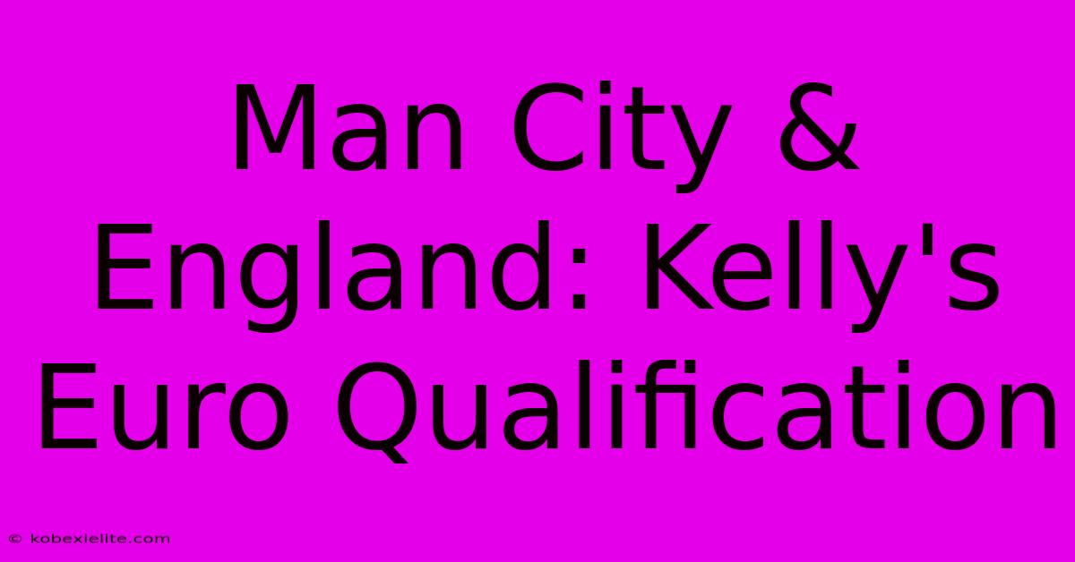 Man City & England: Kelly's Euro Qualification