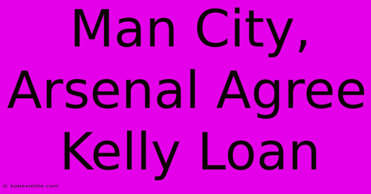 Man City, Arsenal Agree Kelly Loan