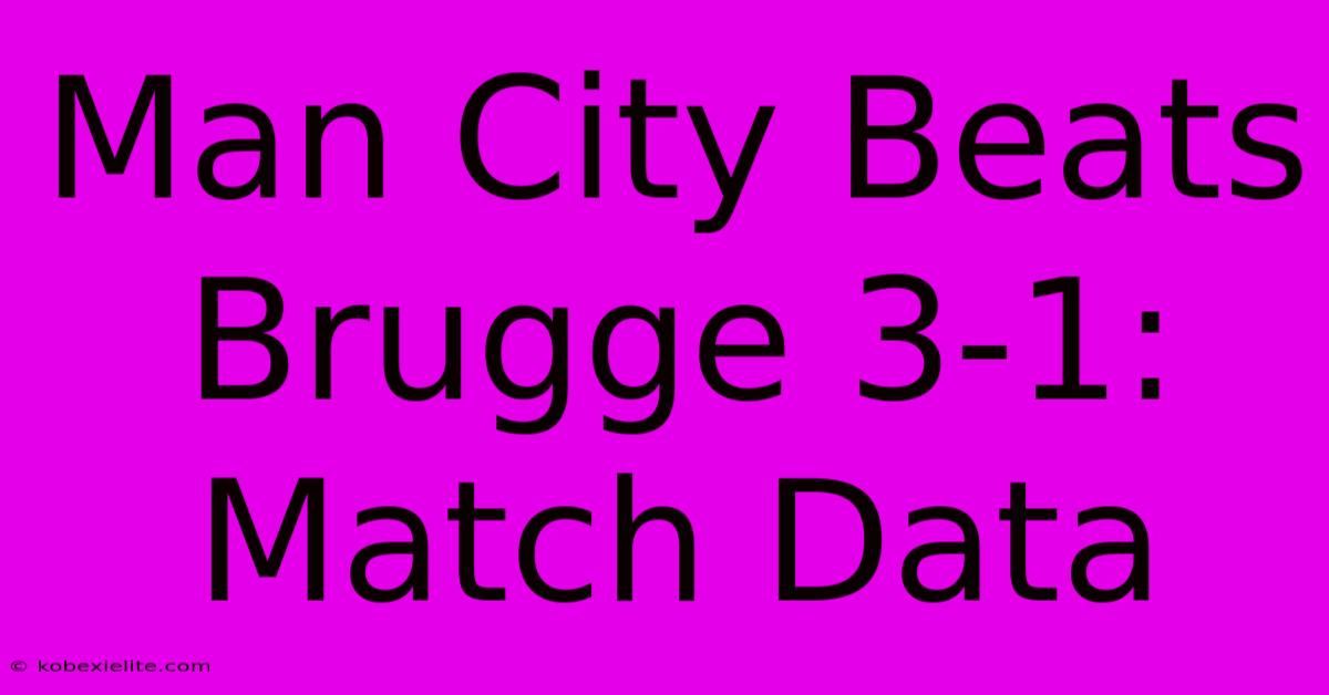 Man City Beats Brugge 3-1: Match Data