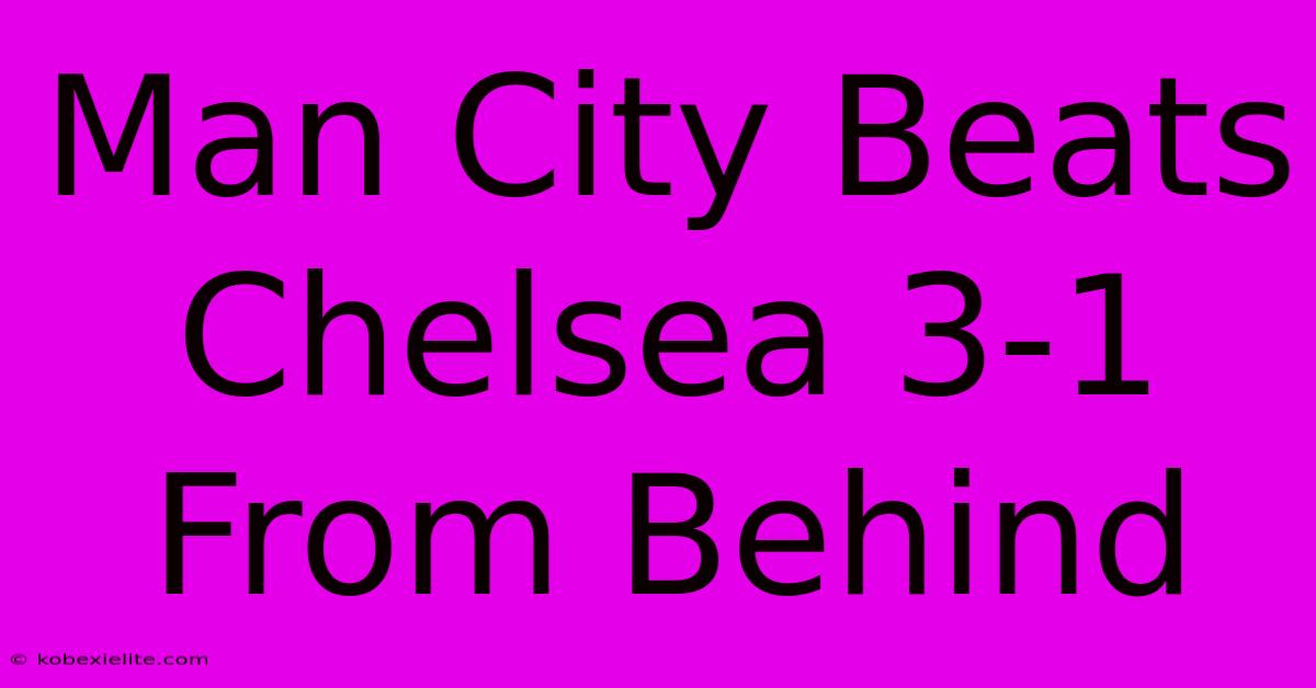 Man City Beats Chelsea 3-1 From Behind