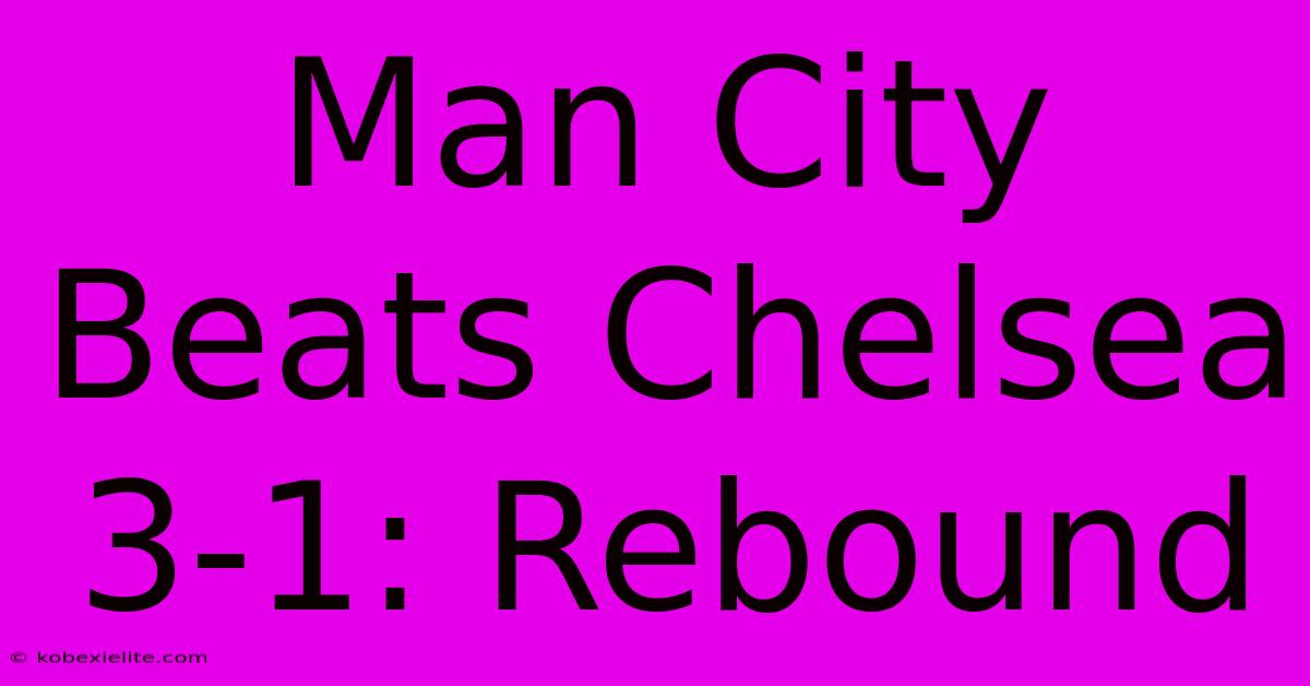 Man City Beats Chelsea 3-1: Rebound