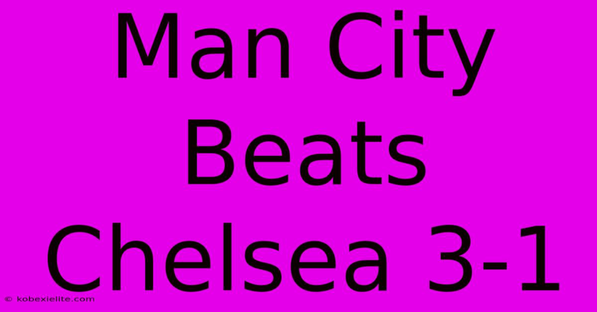 Man City Beats Chelsea 3-1