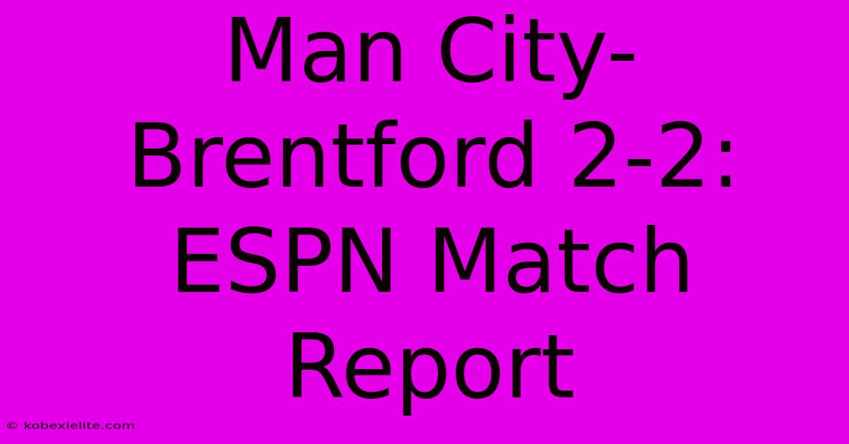 Man City-Brentford 2-2: ESPN Match Report