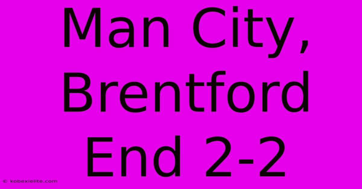 Man City, Brentford End 2-2