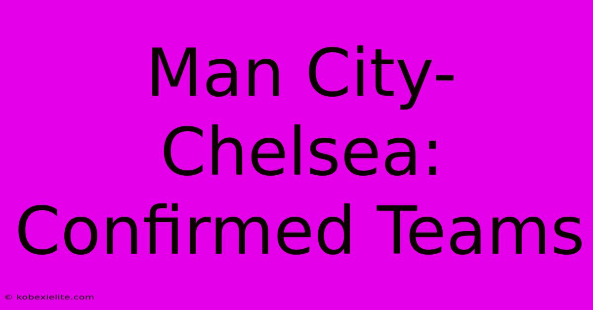 Man City-Chelsea: Confirmed Teams