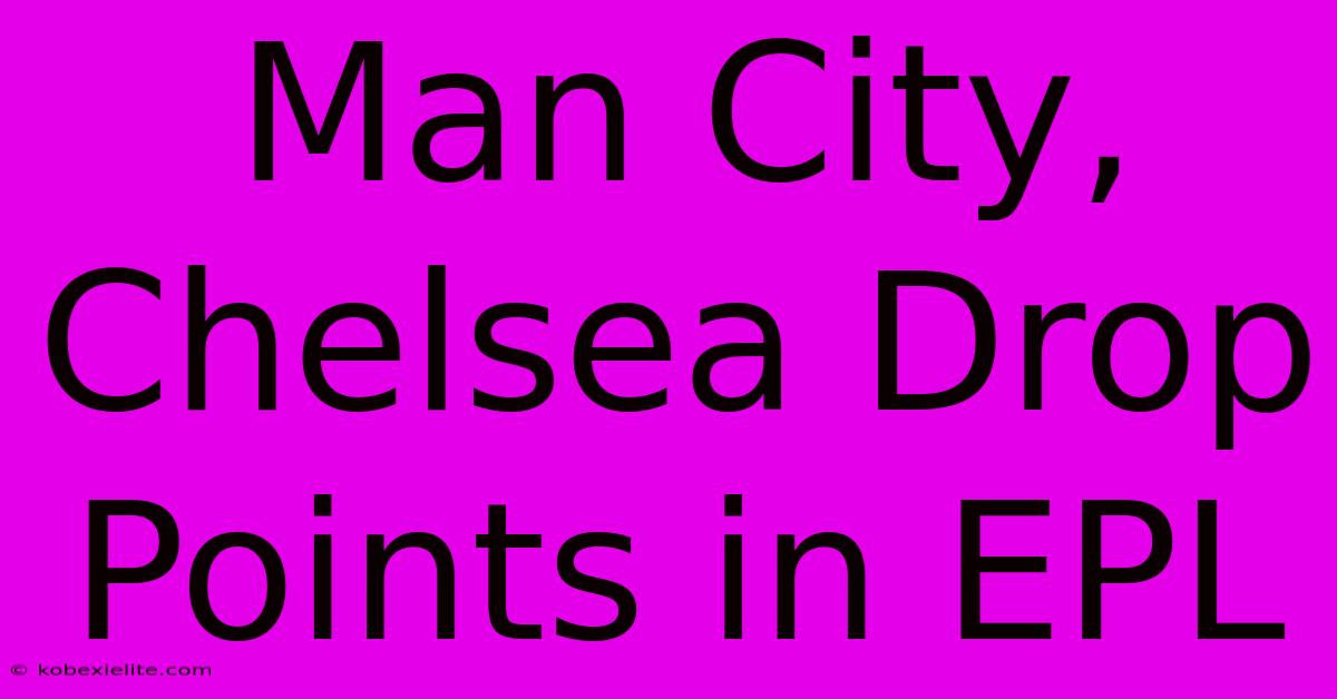 Man City, Chelsea Drop Points In EPL