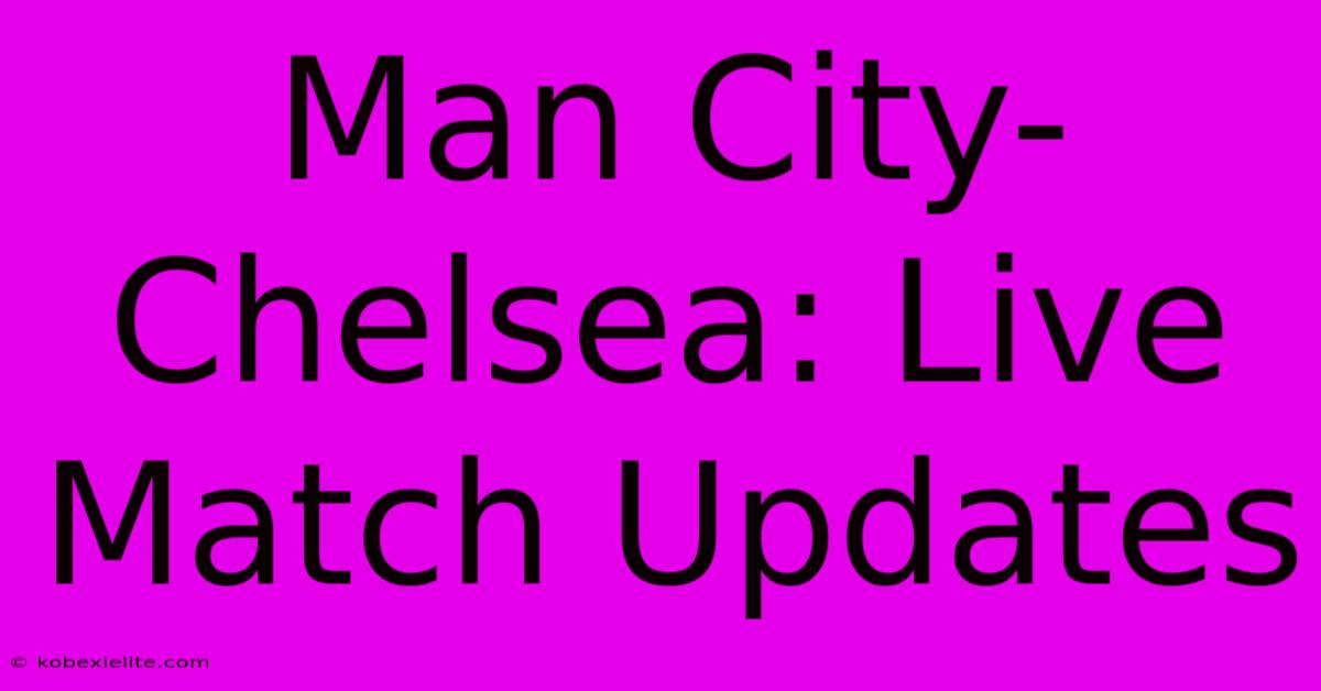 Man City-Chelsea: Live Match Updates