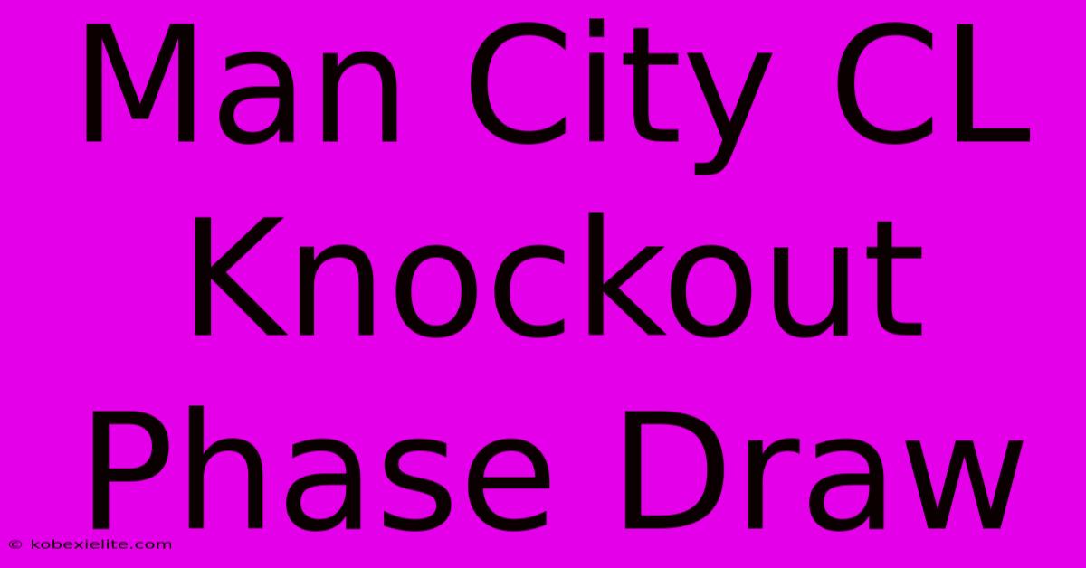 Man City CL Knockout Phase Draw