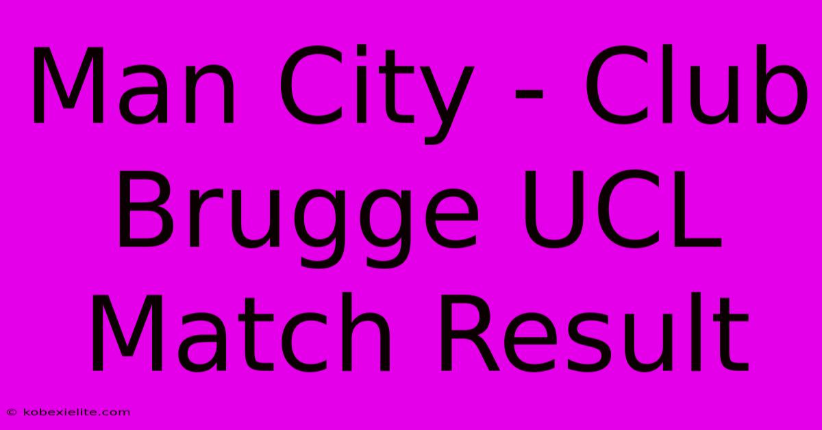 Man City - Club Brugge UCL Match Result