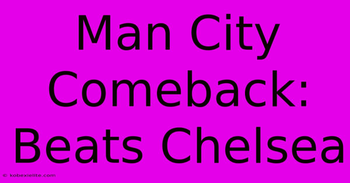 Man City Comeback: Beats Chelsea