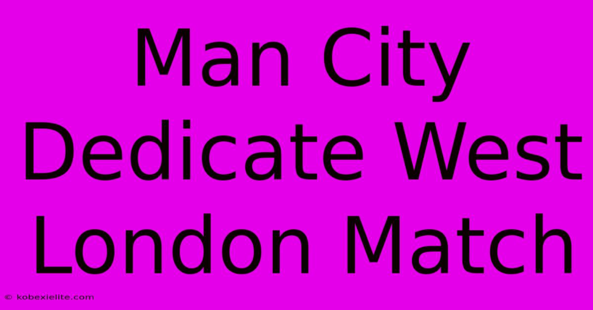 Man City Dedicate West London Match