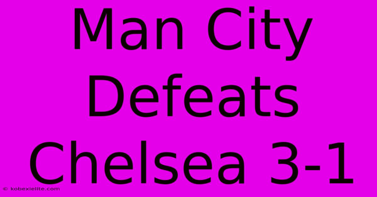 Man City Defeats Chelsea 3-1