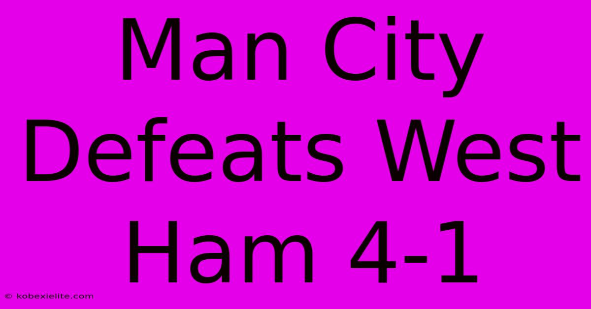 Man City Defeats West Ham 4-1