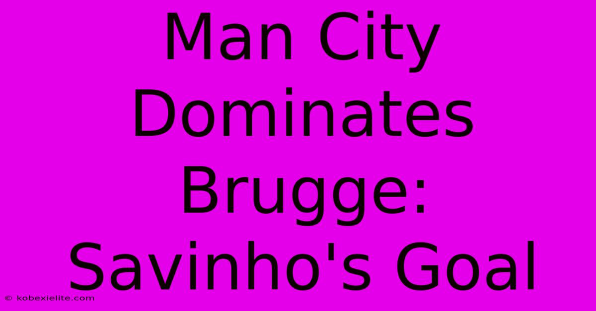 Man City Dominates Brugge: Savinho's Goal