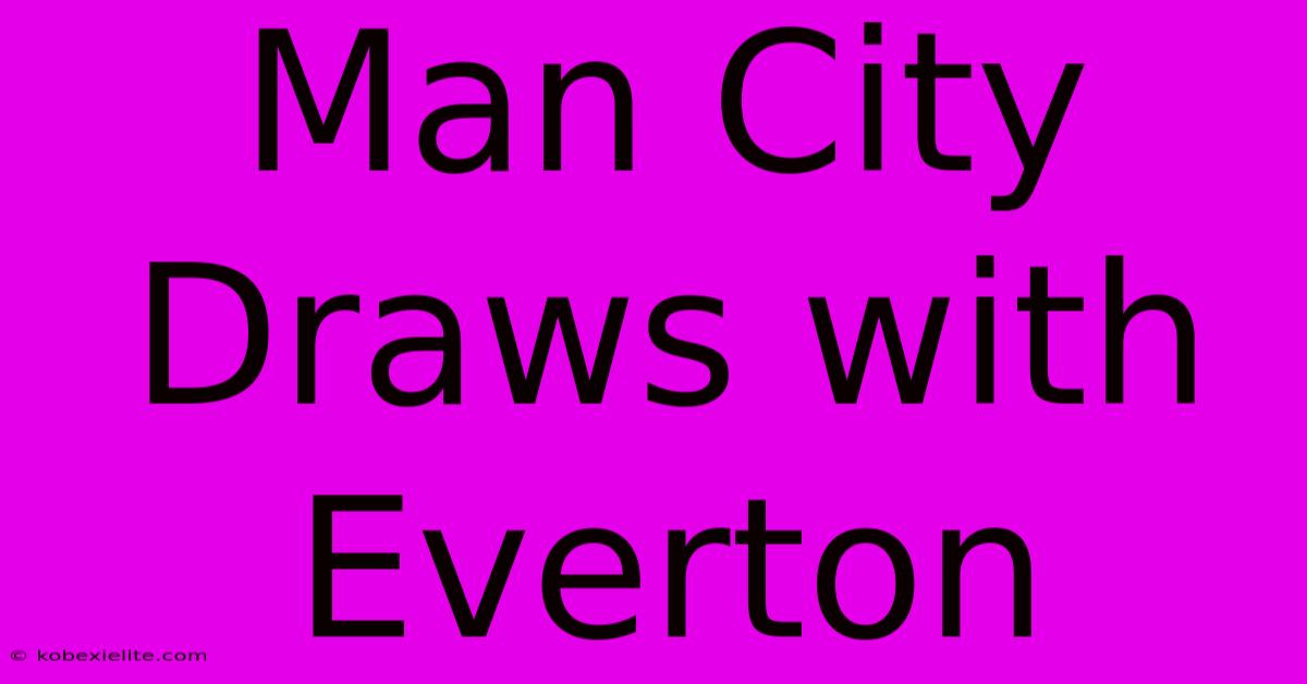 Man City Draws With Everton