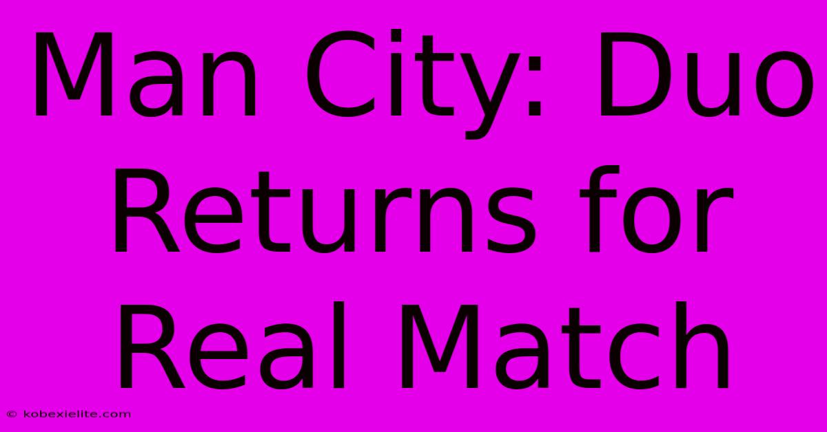 Man City: Duo Returns For Real Match