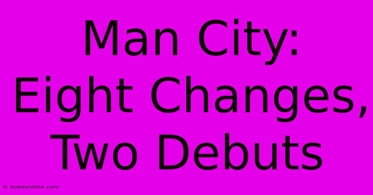 Man City: Eight Changes, Two Debuts