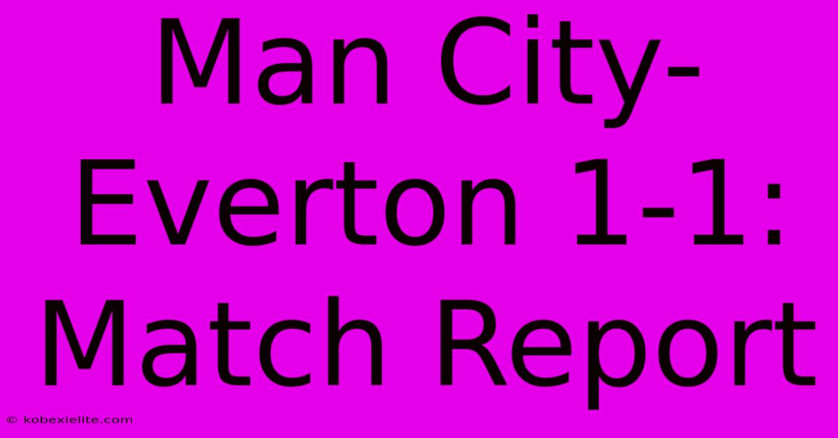 Man City-Everton 1-1: Match Report