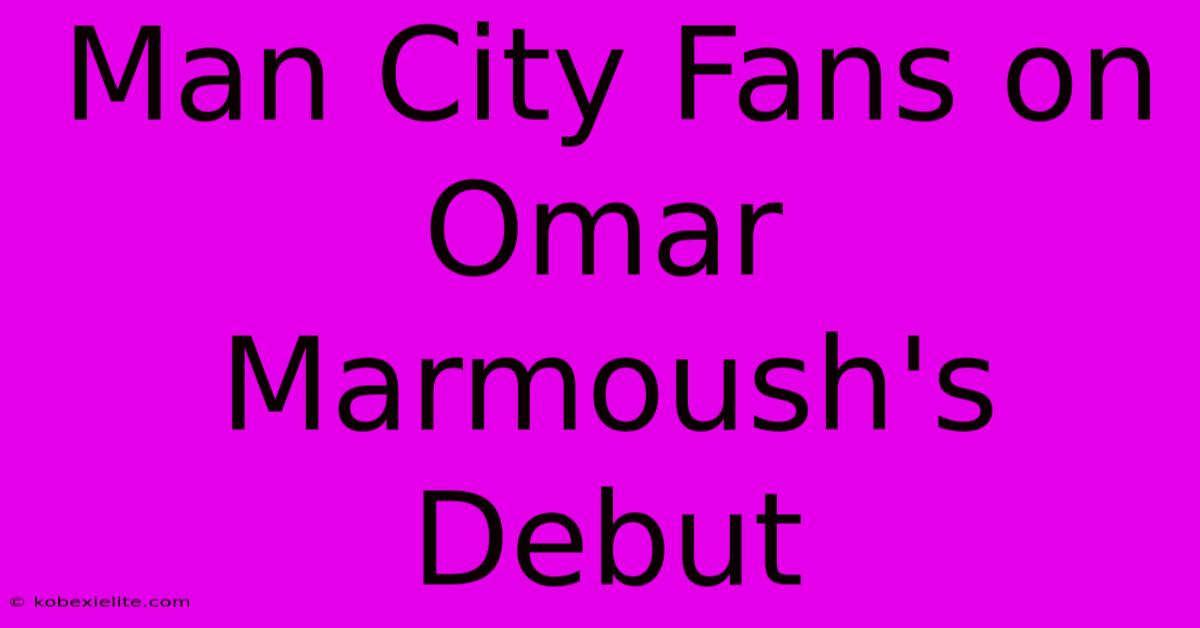 Man City Fans On Omar Marmoush's Debut