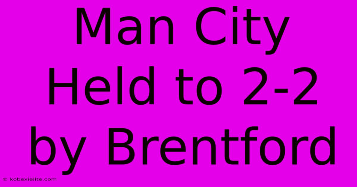 Man City Held To 2-2 By Brentford