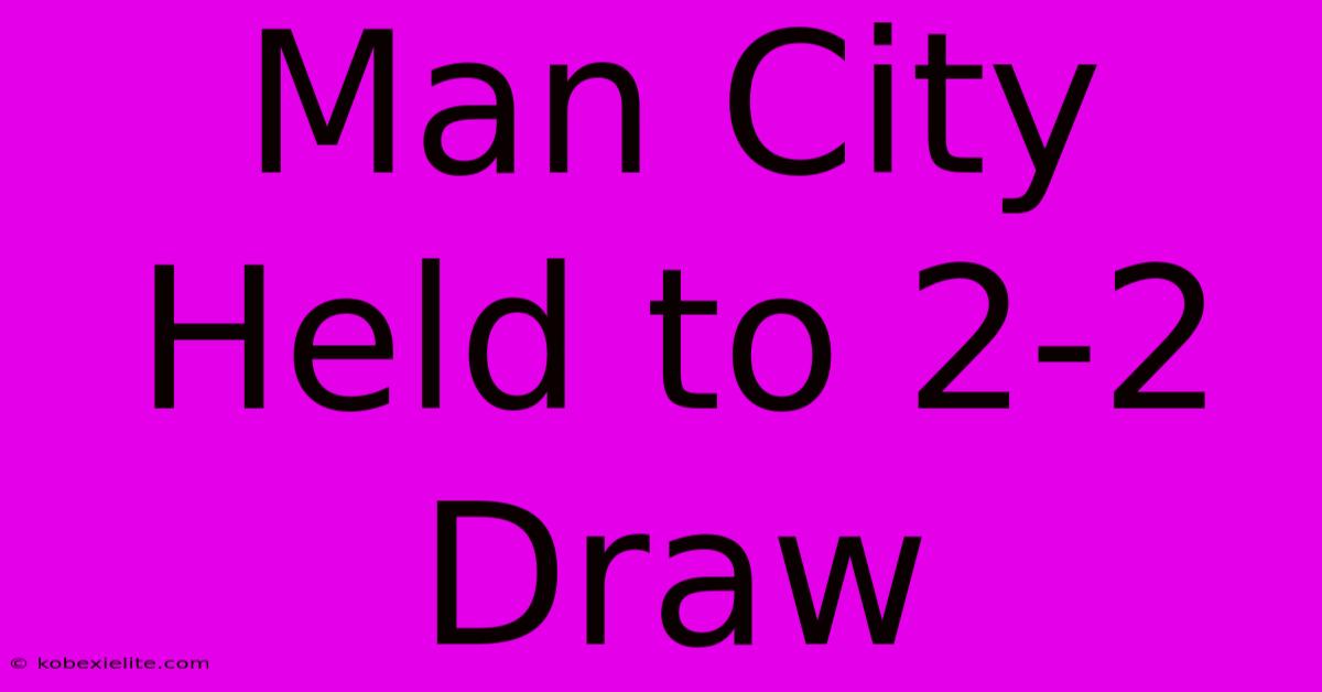 Man City Held To 2-2 Draw