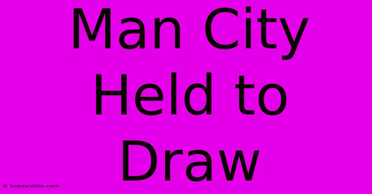 Man City Held To Draw