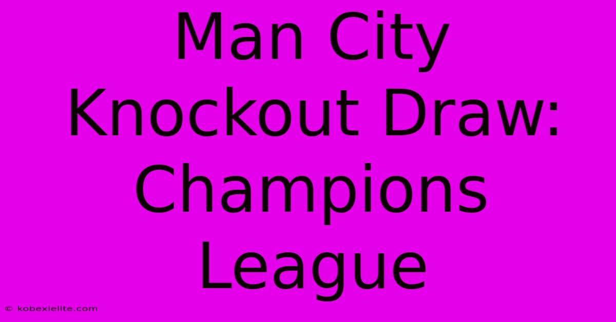 Man City Knockout Draw: Champions League